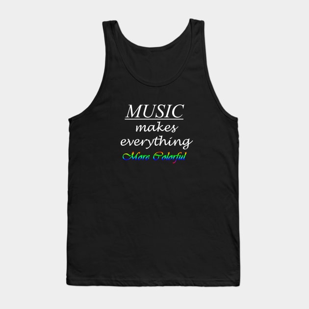 Music Makes Everything More Colorful Tank Top by suhwfan